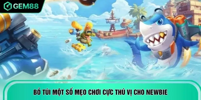 Bỏ túi một số mẹo chơi cực thú vị cho newbie