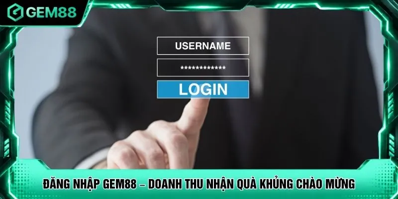 Đăng Nhập GEM88 – Doanh Thu Nhận Quà Khủng Chào Mừng