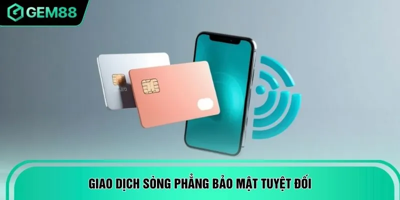 Giao dịch sòng phẳng bảo mật tuyệt đối