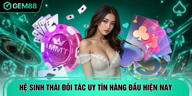 Hệ sinh thái đối tác uy tín hàng đầu hiện nay