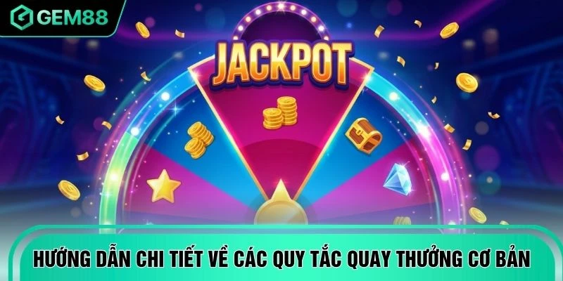 Hướng dẫn chi tiết về các quy tắc quay thưởng cơ bản