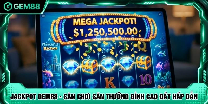 Jackpot GEM88 - Sân Chơi Săn Thưởng Đỉnh Cao Đầy Hấp Dẫn