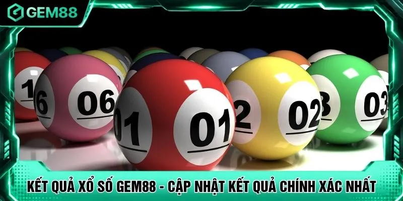 Kết Quả Xổ Số GEM88 - Cập Nhật Kết Quả Chính Xác Nhất