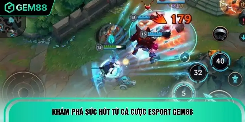Khám phá sức hút từ cá cược Esport GEM88