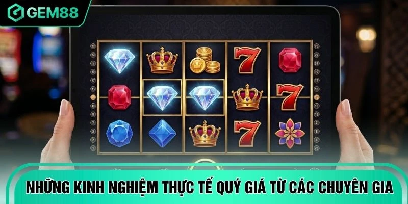 Những kinh nghiệm thực tế quý giá từ các chuyên gia