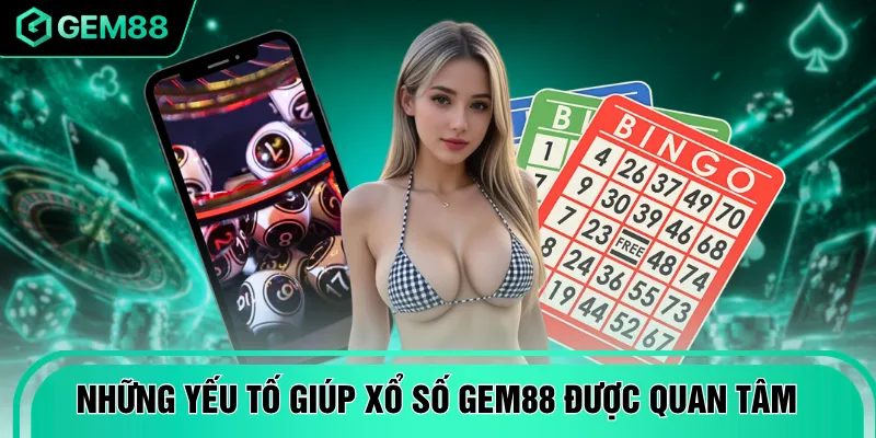 Những yếu tố giúp xổ số GEM88 được quan tâm