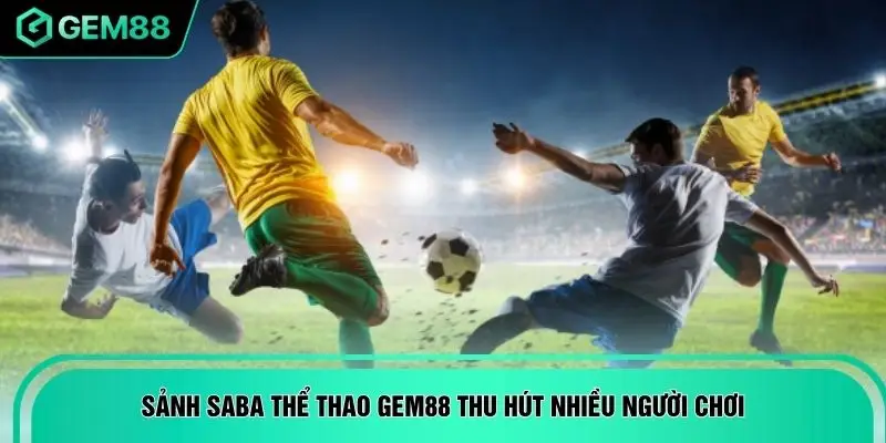 Sảnh SABA thể thao GEM88 thu hút nhiều người chơi