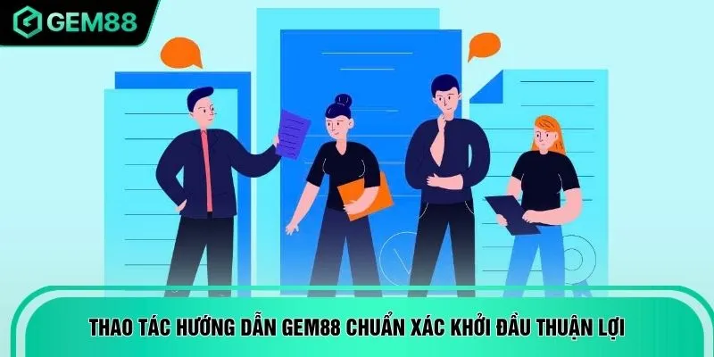 Thao tác hướng dẫn GEM88 chuẩn xác khởi đầu thuận lợi
