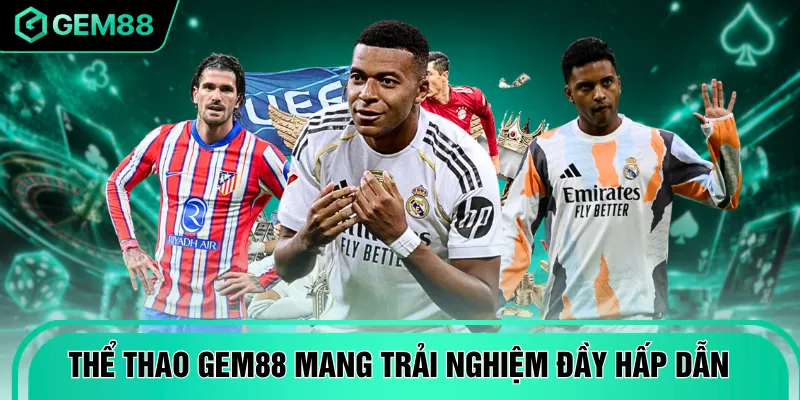 Thể thao GEM88 mang đến trải nghiệm đầy hấp dẫn