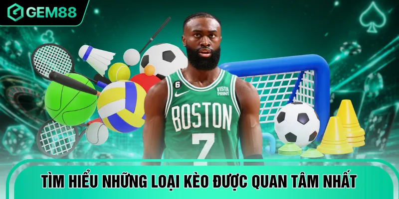 Tìm hiểu những loại kèo được quan tâm nhất