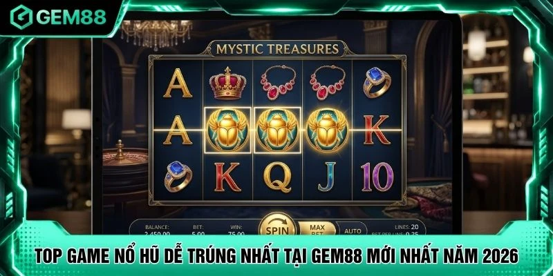 Top Game Nổ Hũ Dễ Trúng Nhất Tại GEM88 Mới Nhất Năm 2026