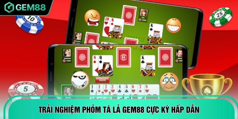 Trải nghiệm Phỏm Tá Lả GEM88 cực kỳ hấp dẫn