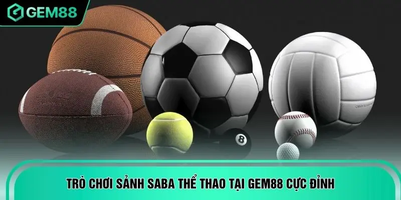 Trò chơi sảnh SABA thể thao tại GEM88 cực đỉnh