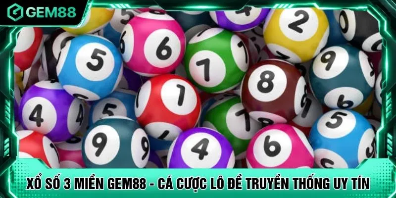 Xổ Số 3 Miền GEM88 - Cá Cược Lô Đề Truyền Thống Uy Tín